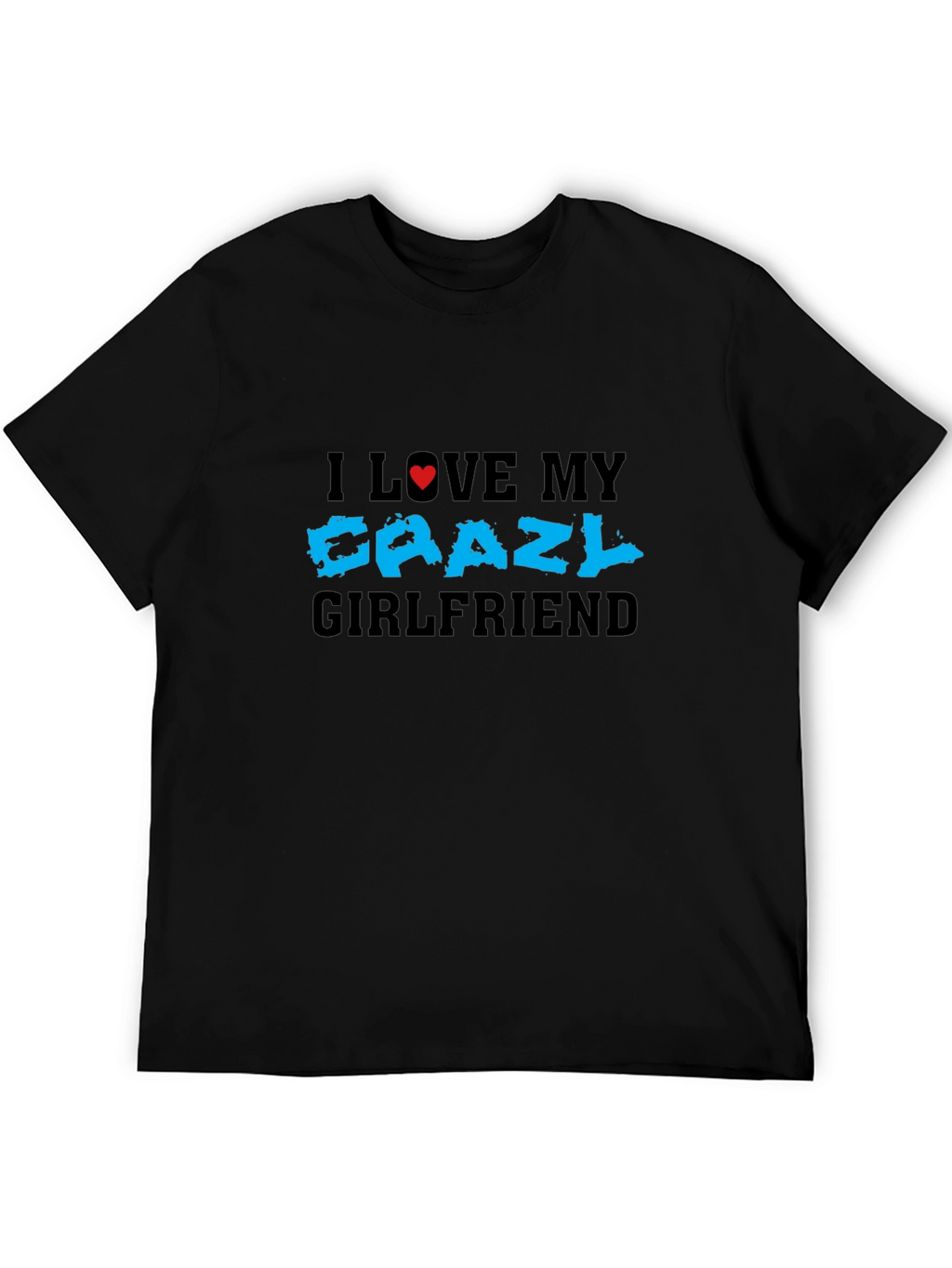 I Love My Crazy Girlfriend T-Shirt