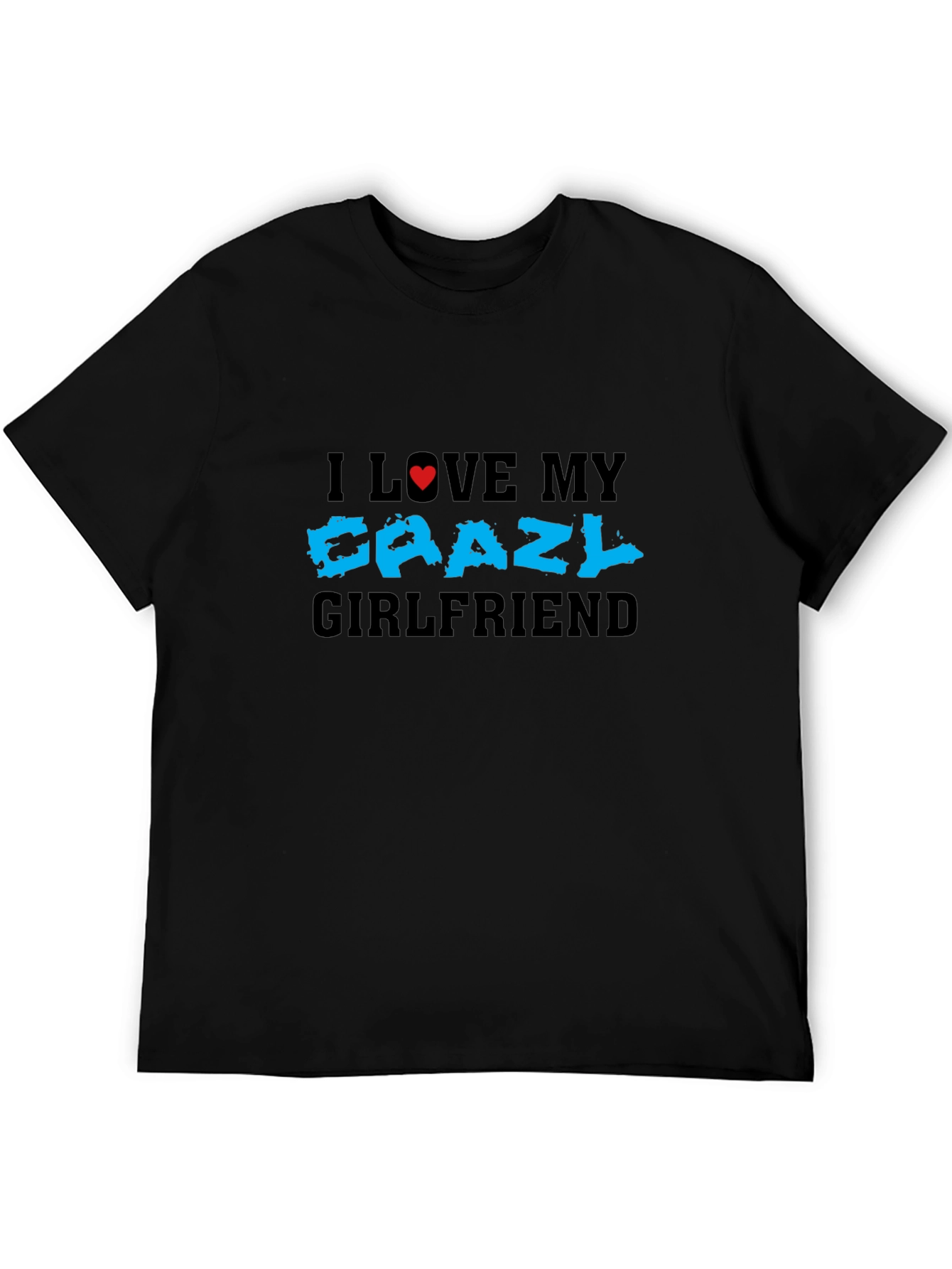 I Love My Crazy Girlfriend T-Shirt