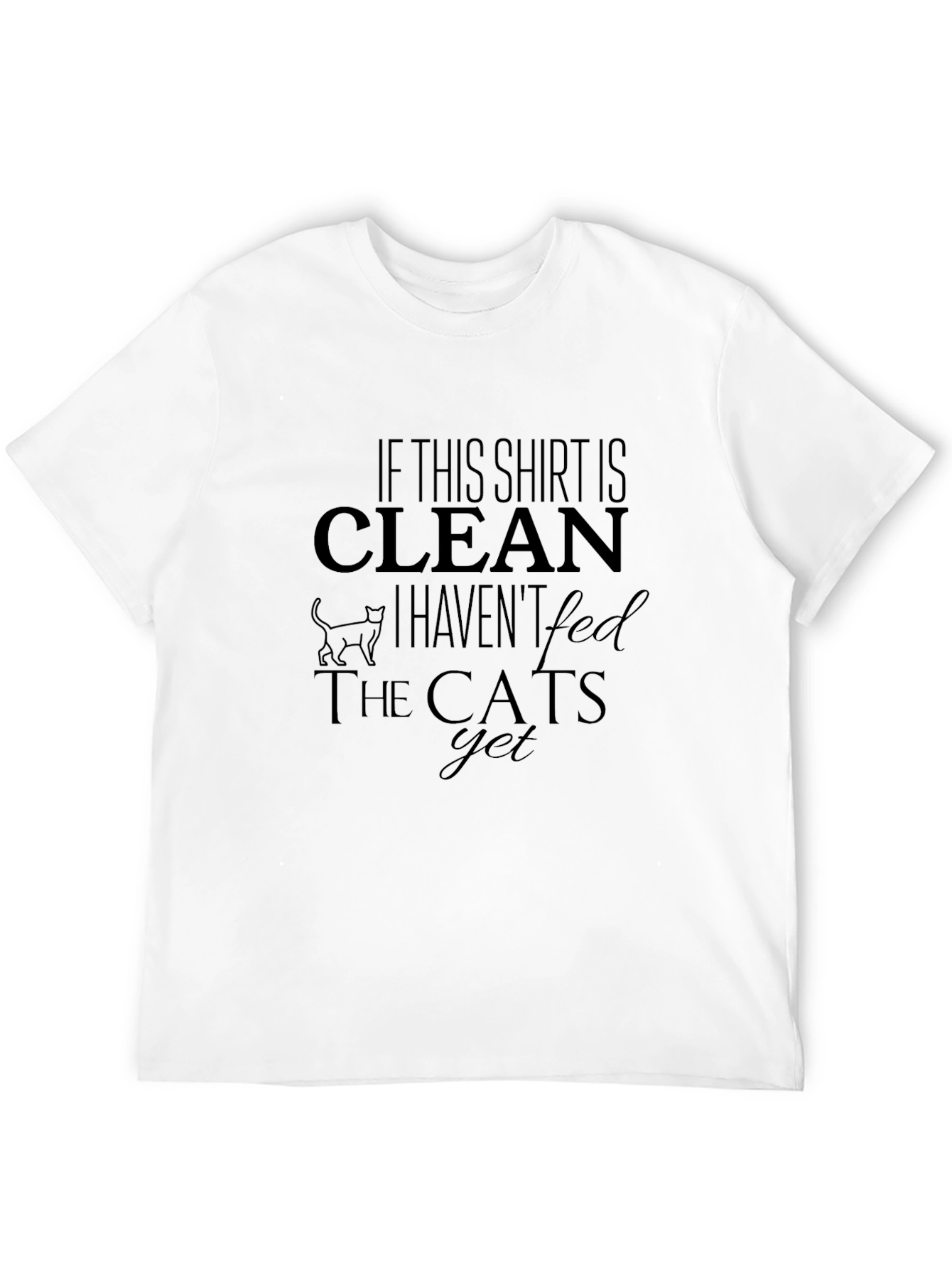 Funny Cat Lover T-Shirt - Clean Shirt Unfed Cats