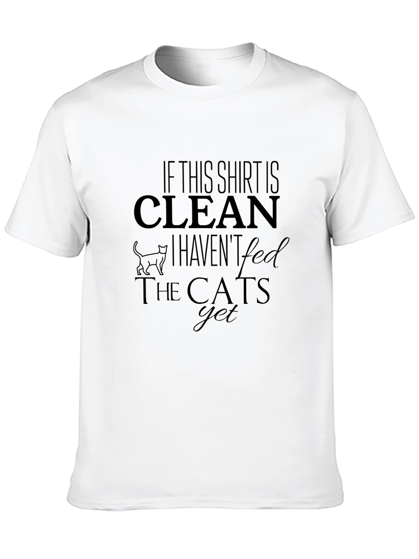 Funny Cat Lover T-Shirt - Clean Shirt Unfed Cats