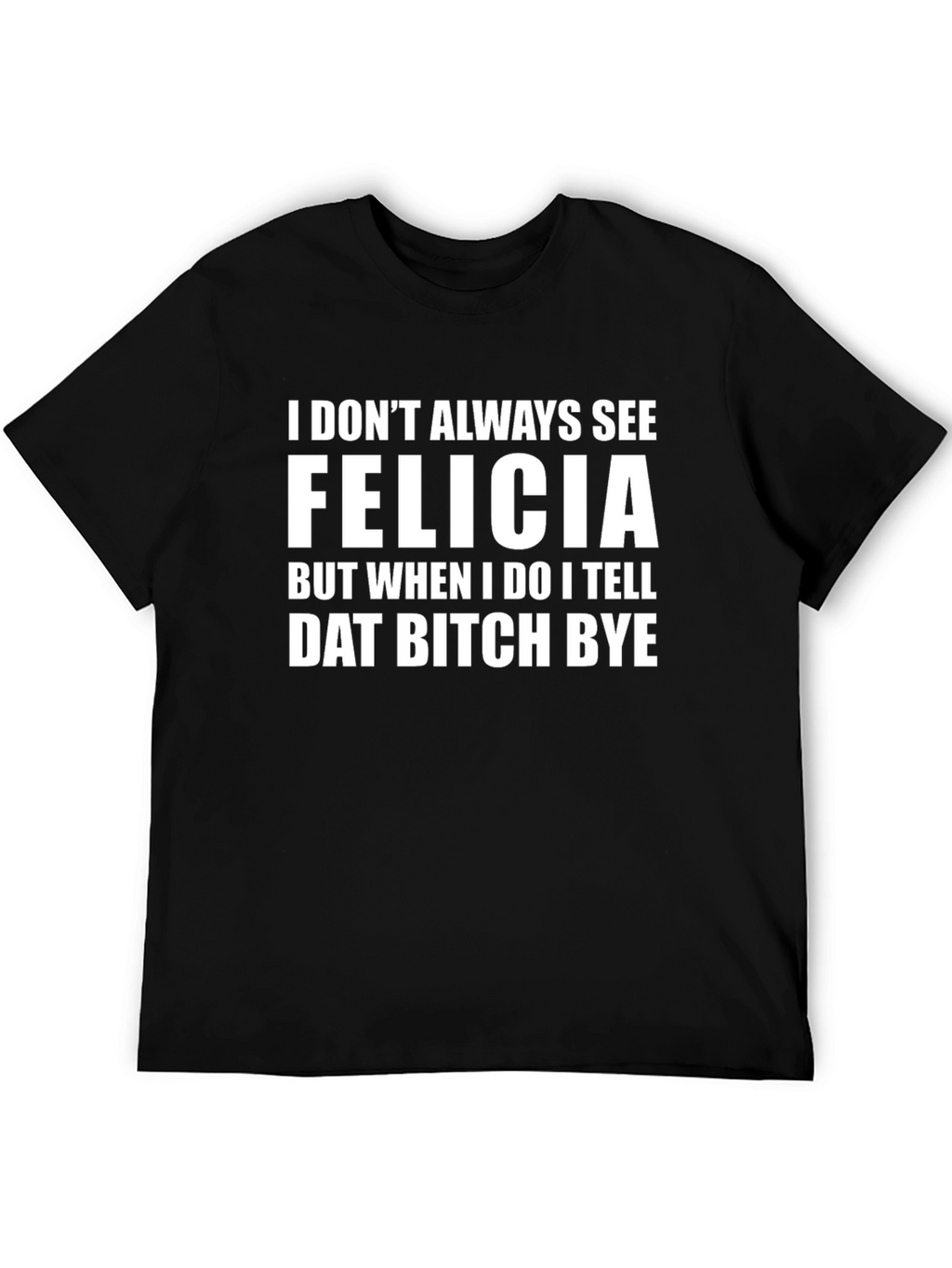 Funny Felicia Graphic Tee - Sarcastic Novelty Shirt