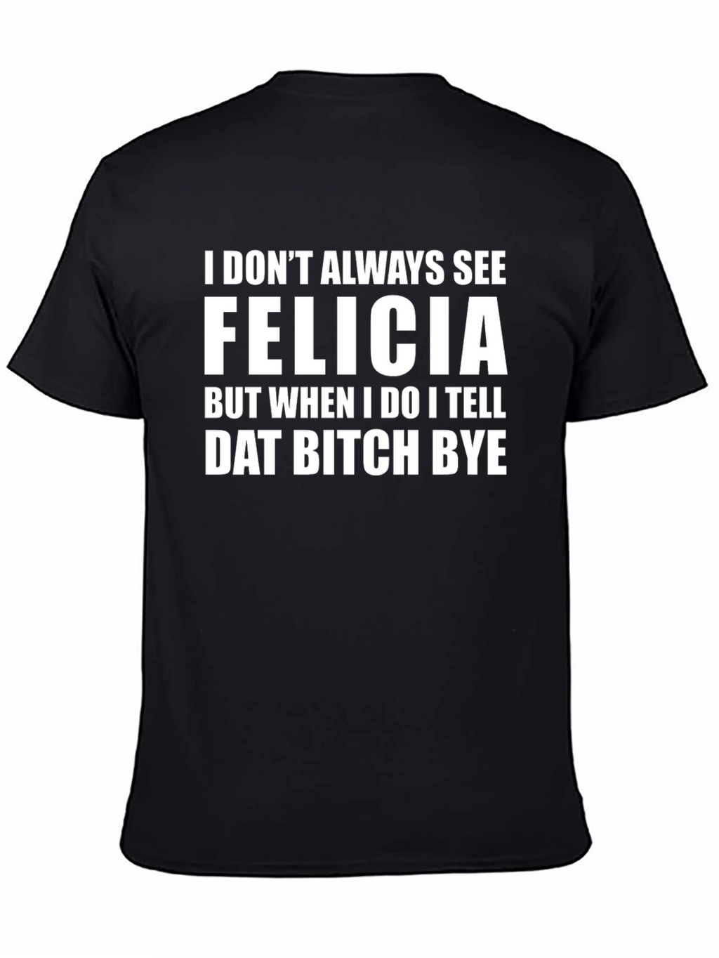 Funny Felicia Graphic Tee - Sarcastic Novelty Shirt