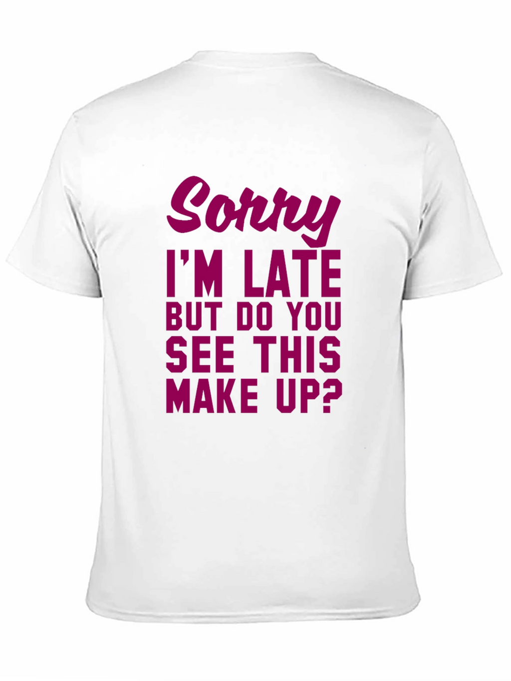 Sorry Im Late Makeup Graphic Tee