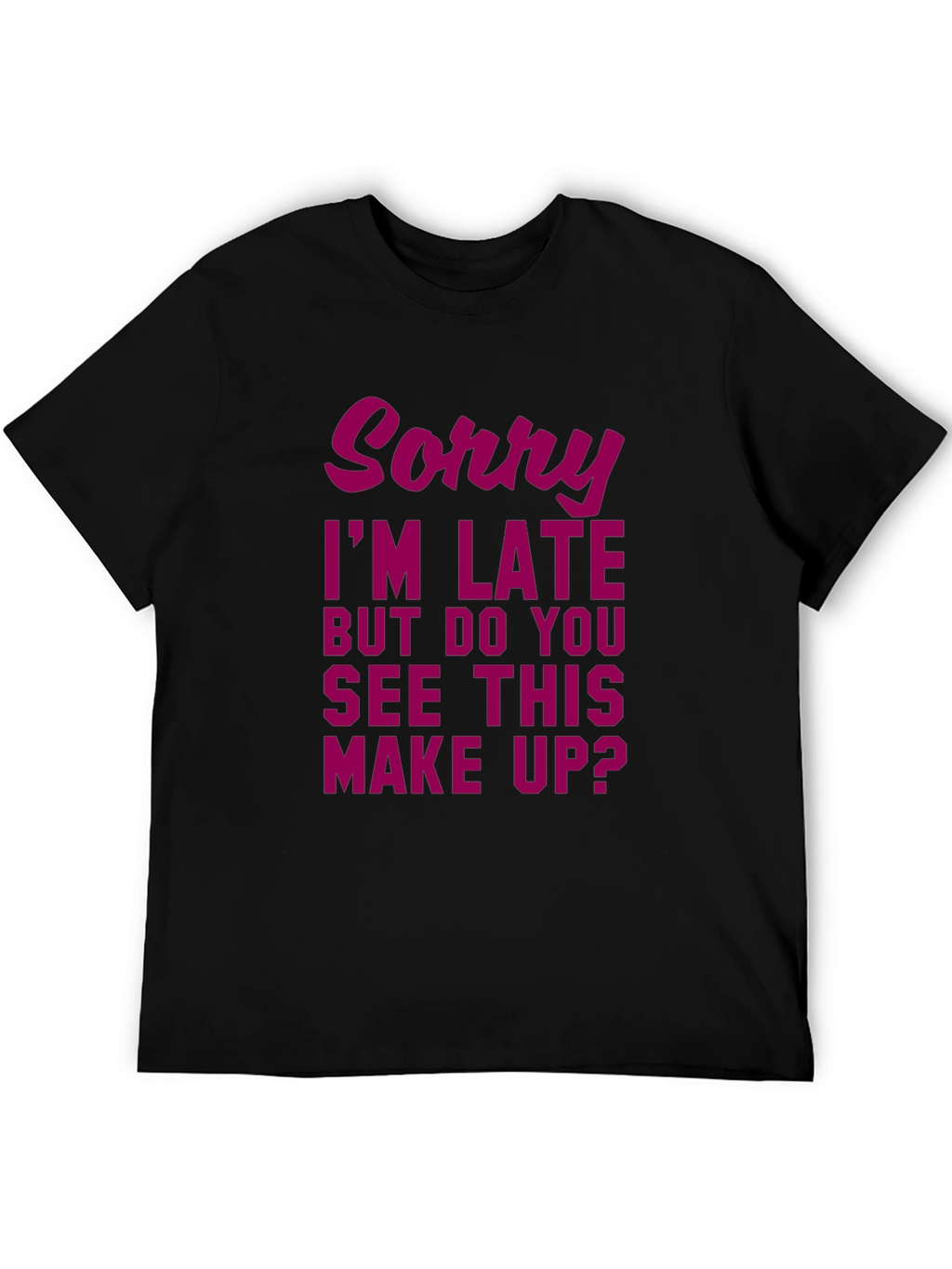 Sorry Im Late Makeup Graphic Tee