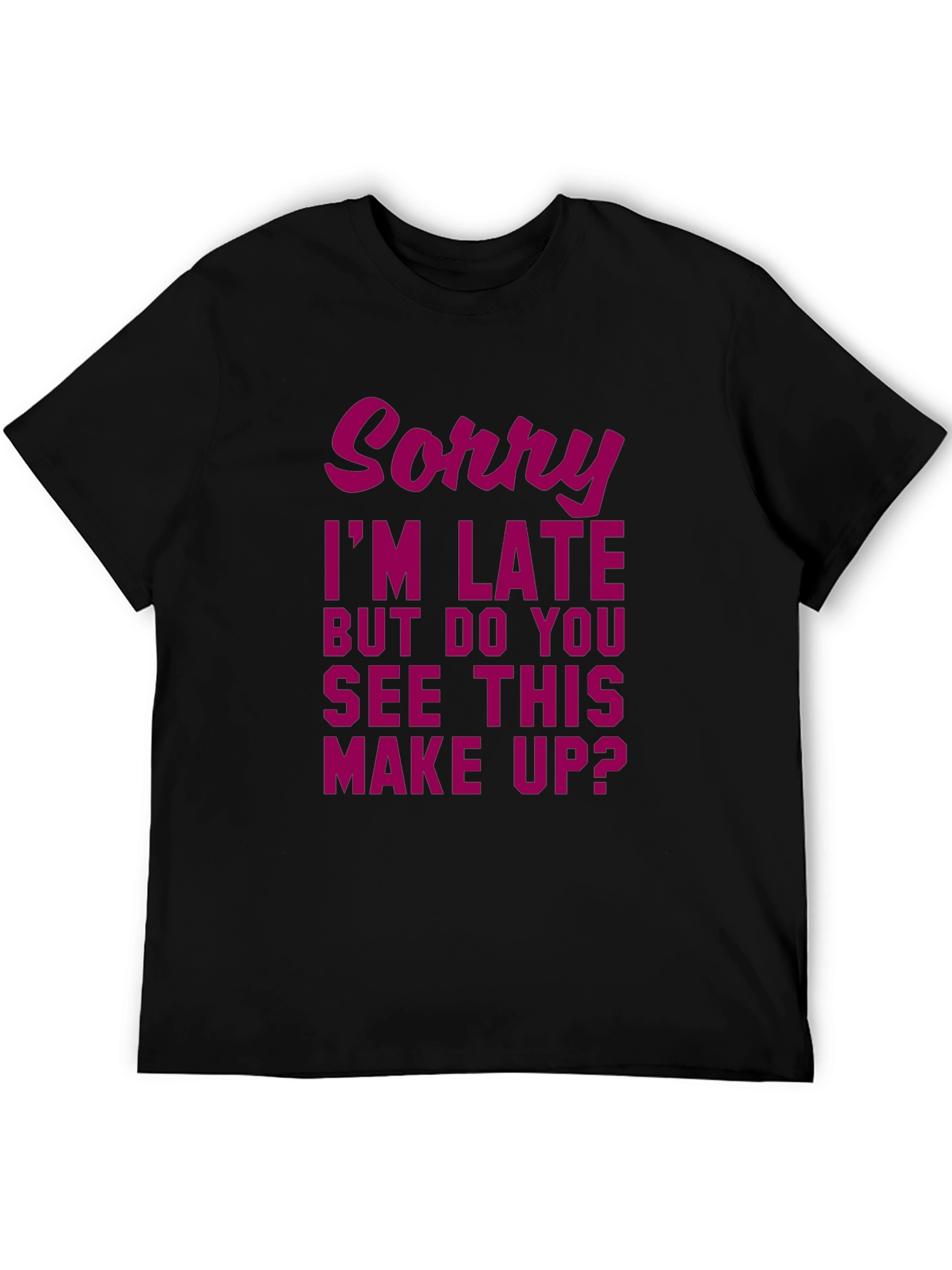 Sorry Im Late Makeup Graphic Tee