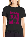 Sorry Im Late Makeup Graphic Tee