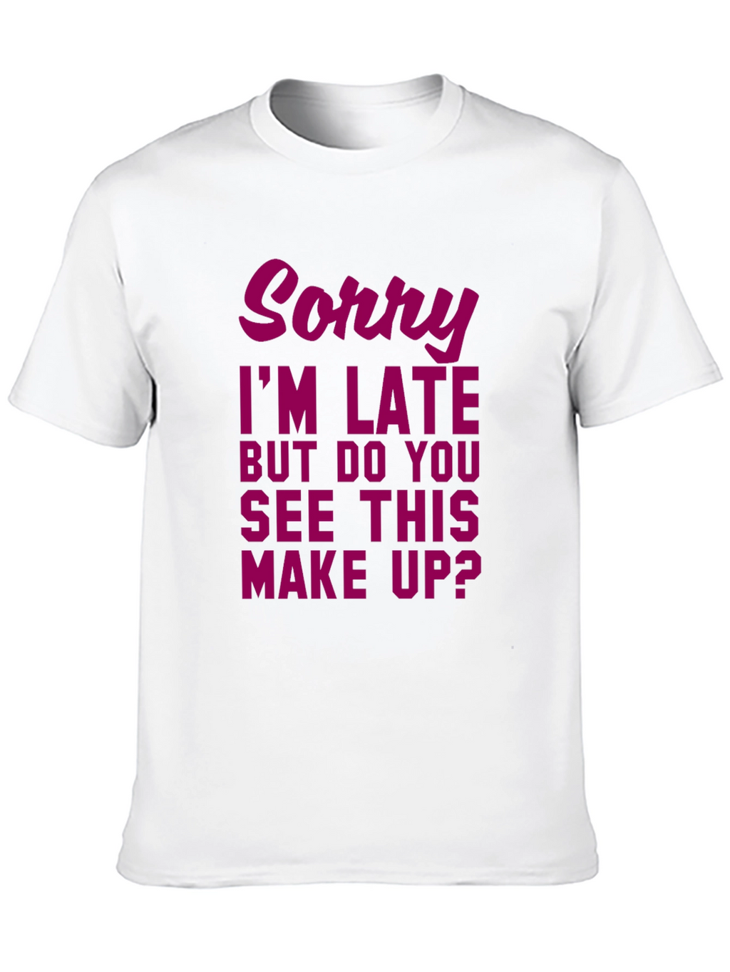 Sorry Im Late Makeup Graphic Tee