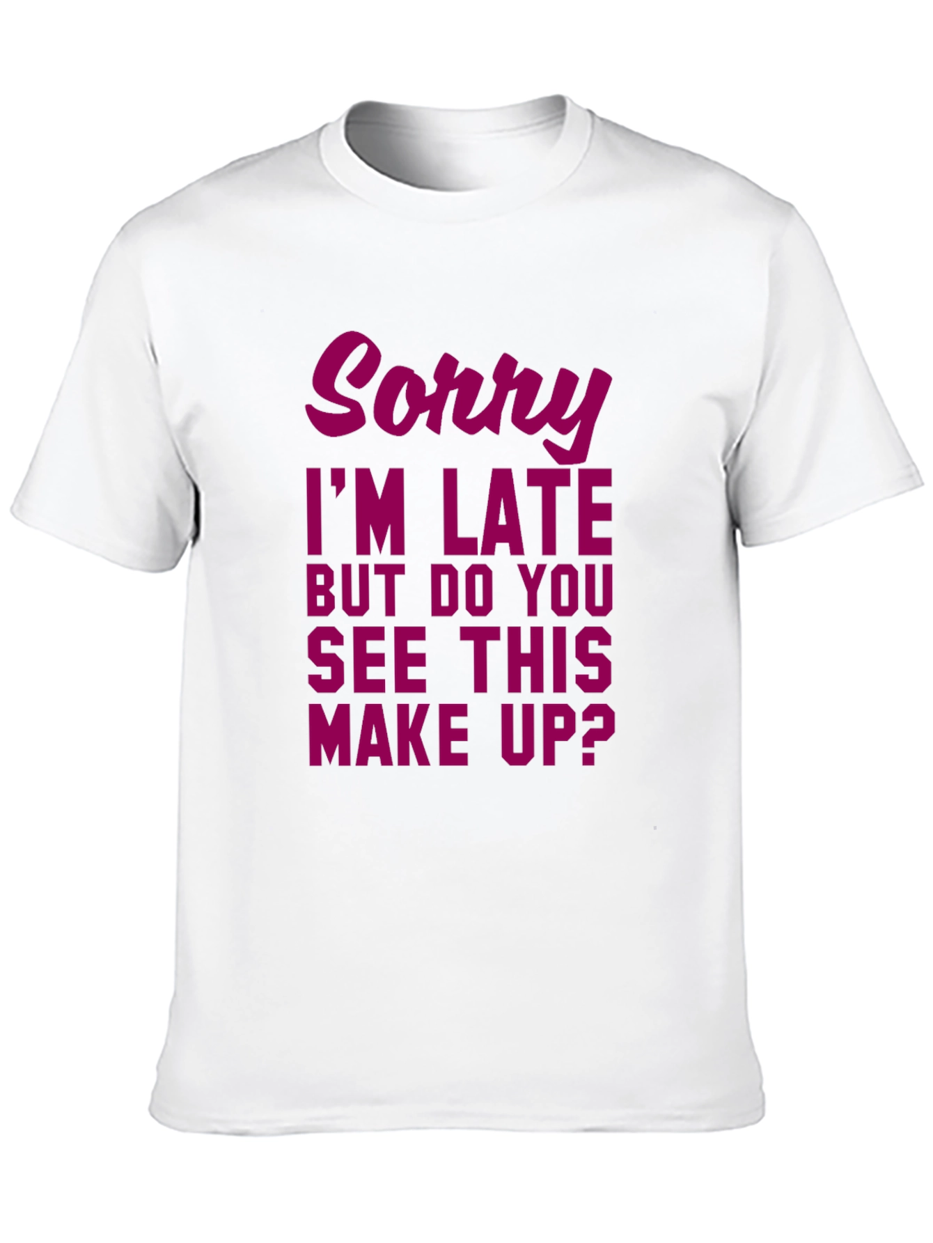 Sorry Im Late Makeup Graphic Tee
