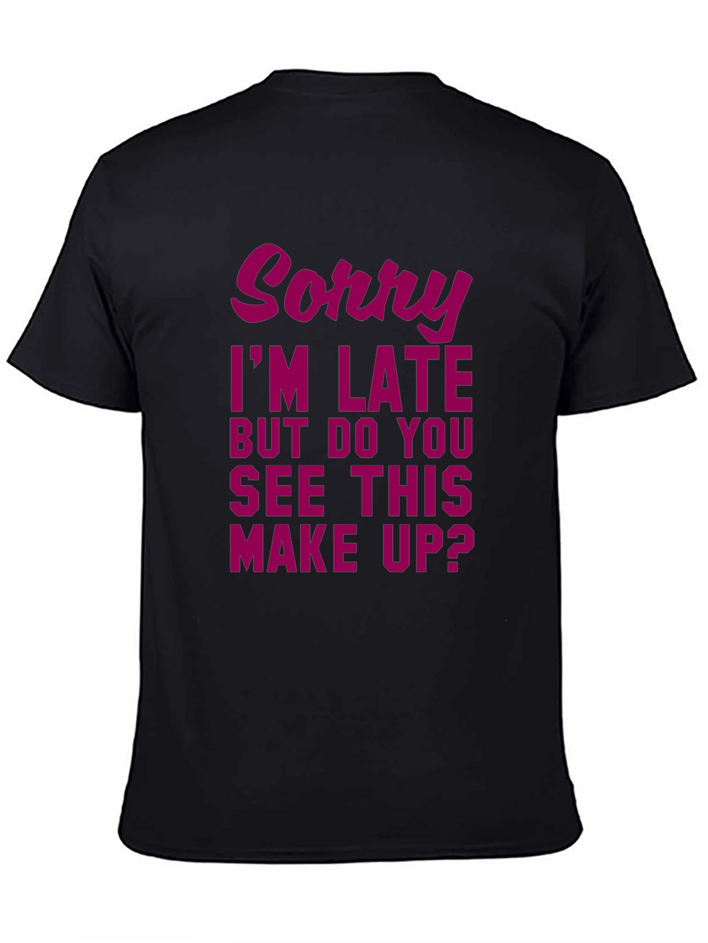 Sorry Im Late Makeup Graphic Tee