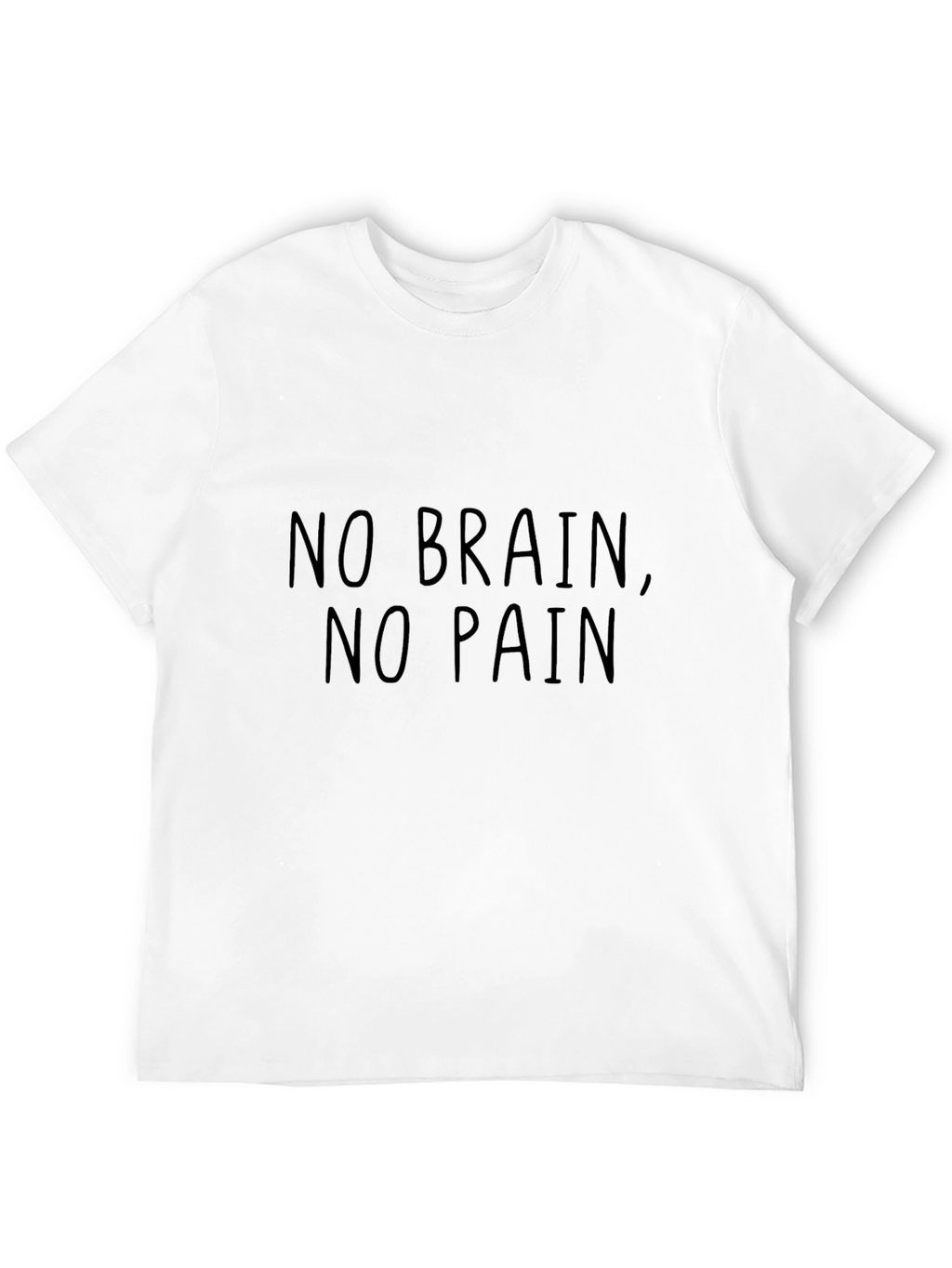 No Brain No Pain T-Shirt