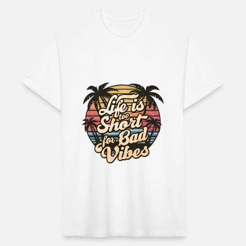 Life Is Too Short For Bad Vibes