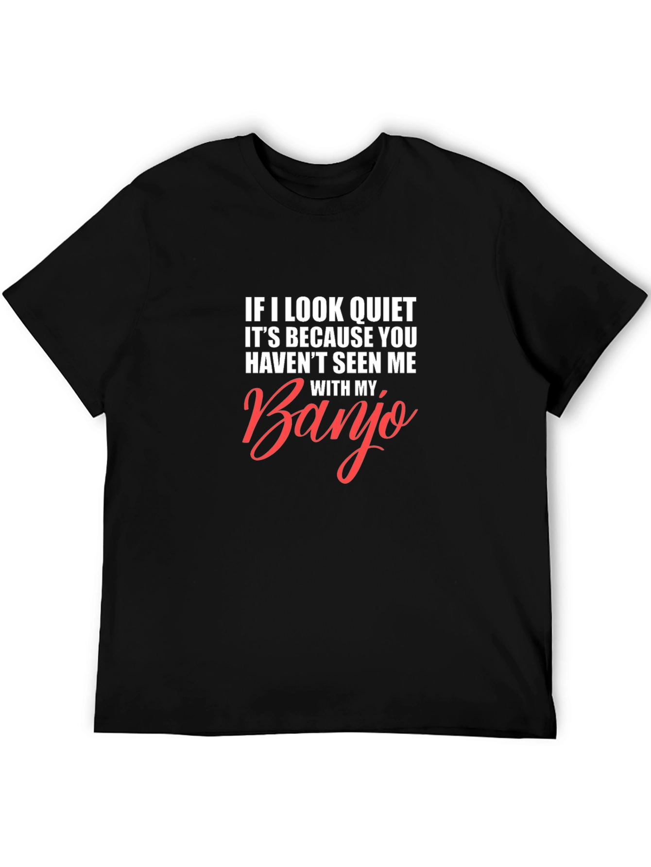 Banjo Player T-Shirt: If I Look Quiet Funny Music Tee