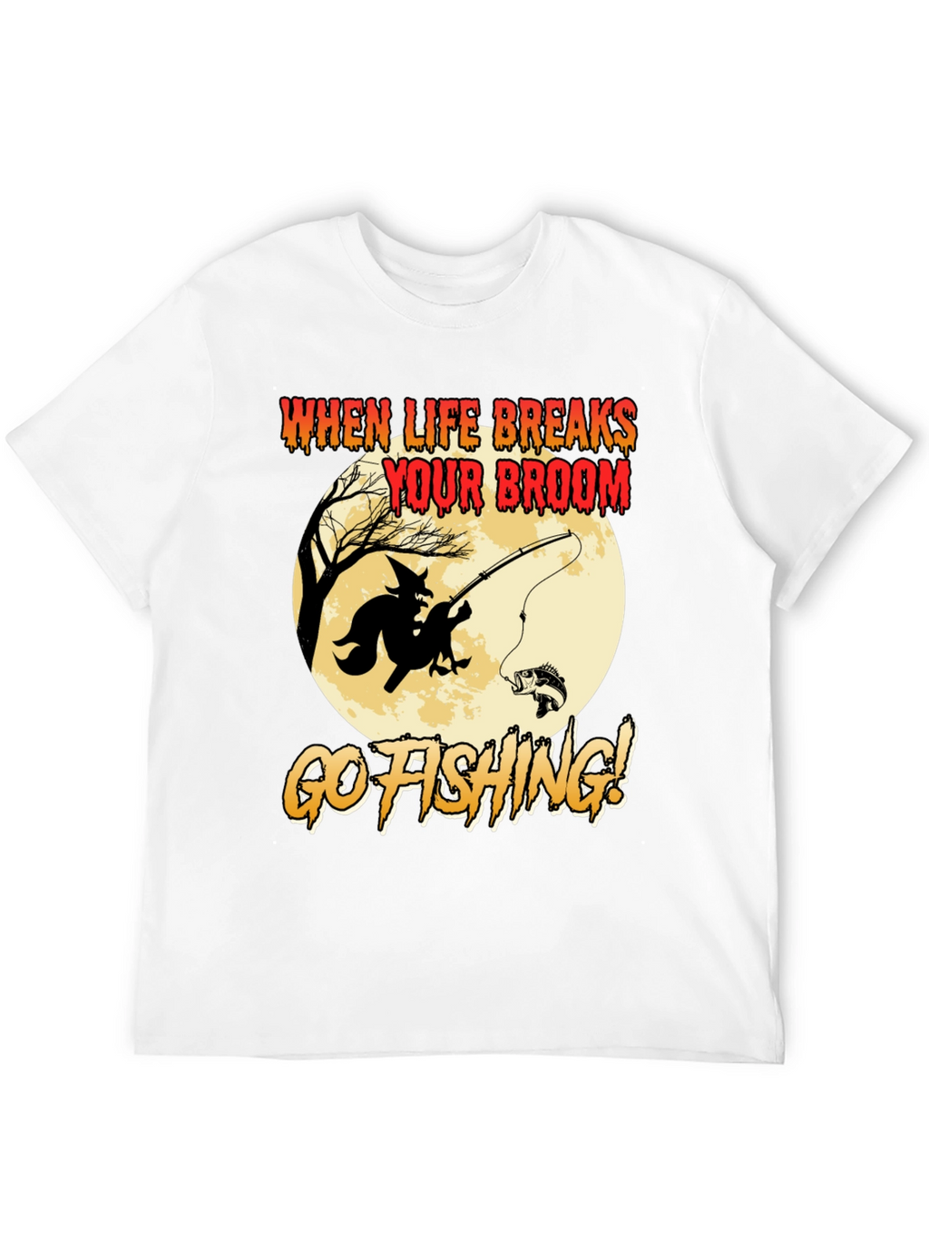 Witch Fishing T-Shirt: When Life Breaks Your Broom