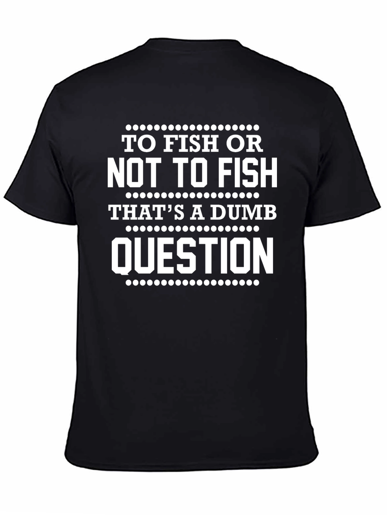 To Fish Or Not To Fish Funny Graphic Tee