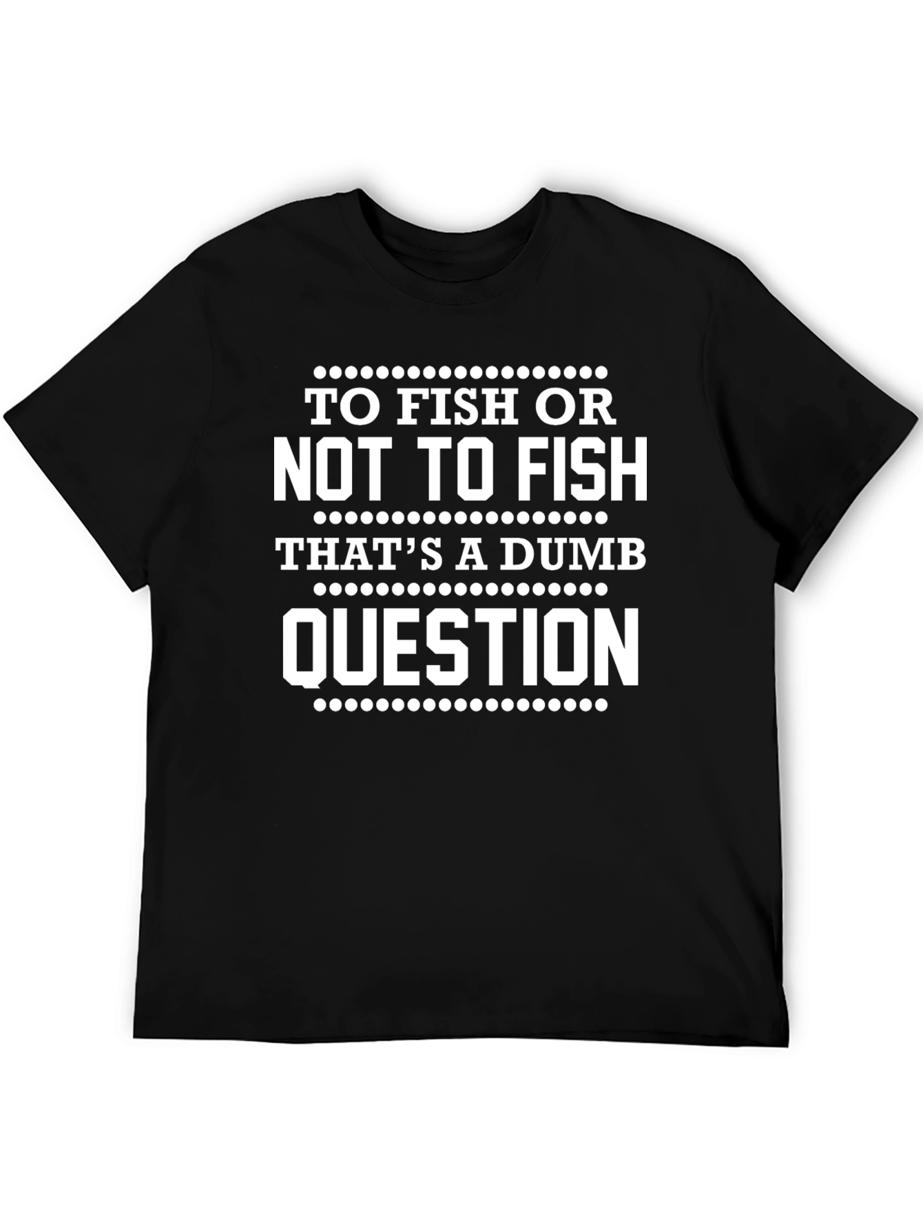 To Fish Or Not To Fish Funny Graphic Tee