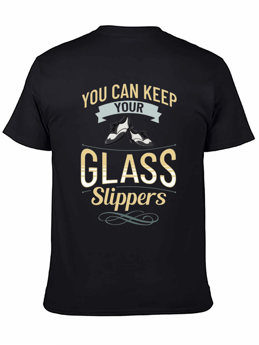 You Can Keep Your Glass Slippers T-Shirt