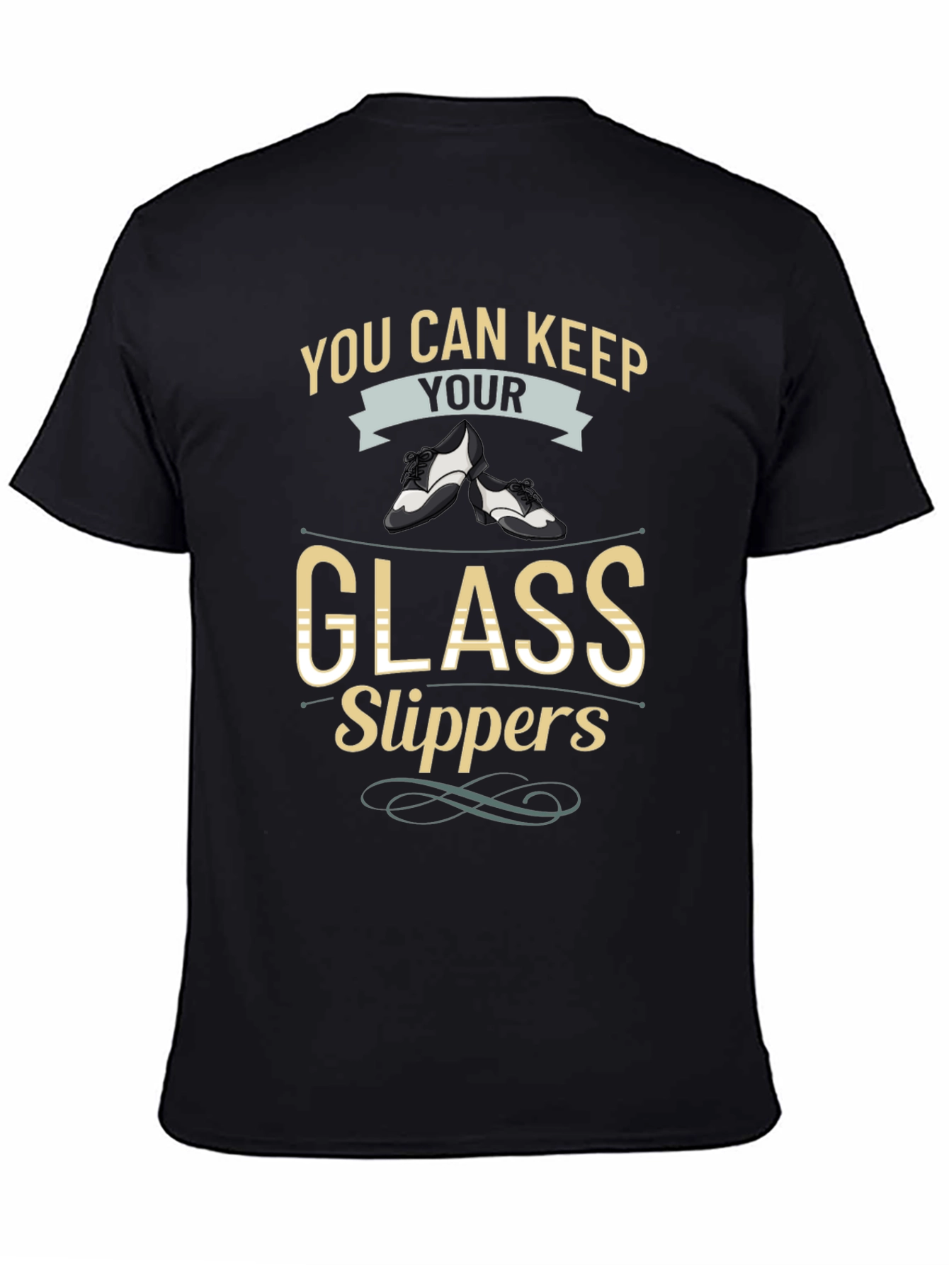 You Can Keep Your Glass Slippers T-Shirt