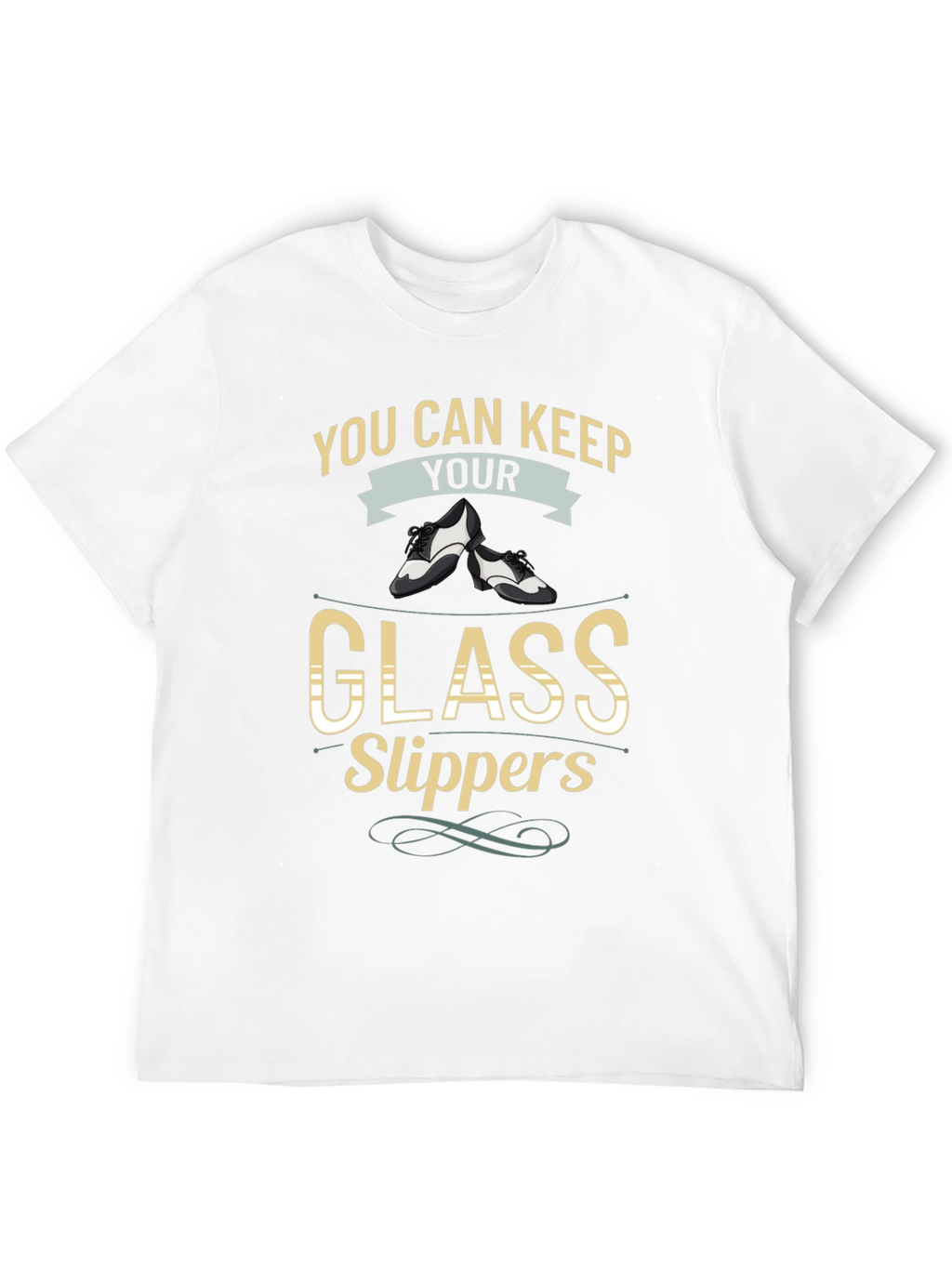You Can Keep Your Glass Slippers T-Shirt