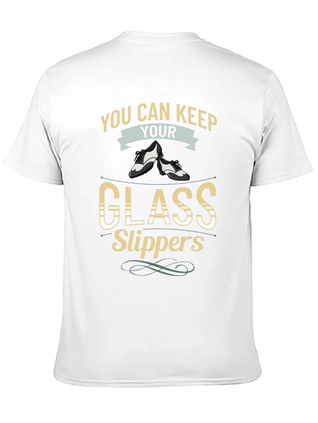 You Can Keep Your Glass Slippers T-Shirt