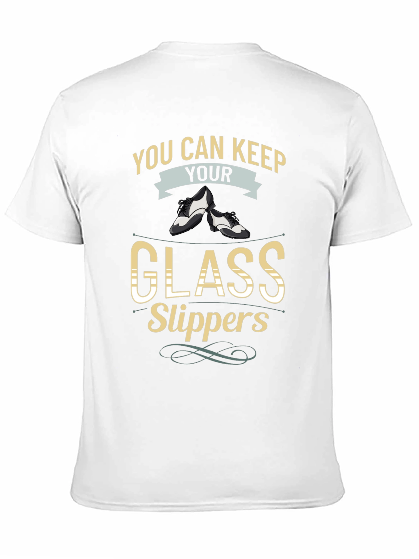 You Can Keep Your Glass Slippers T-Shirt