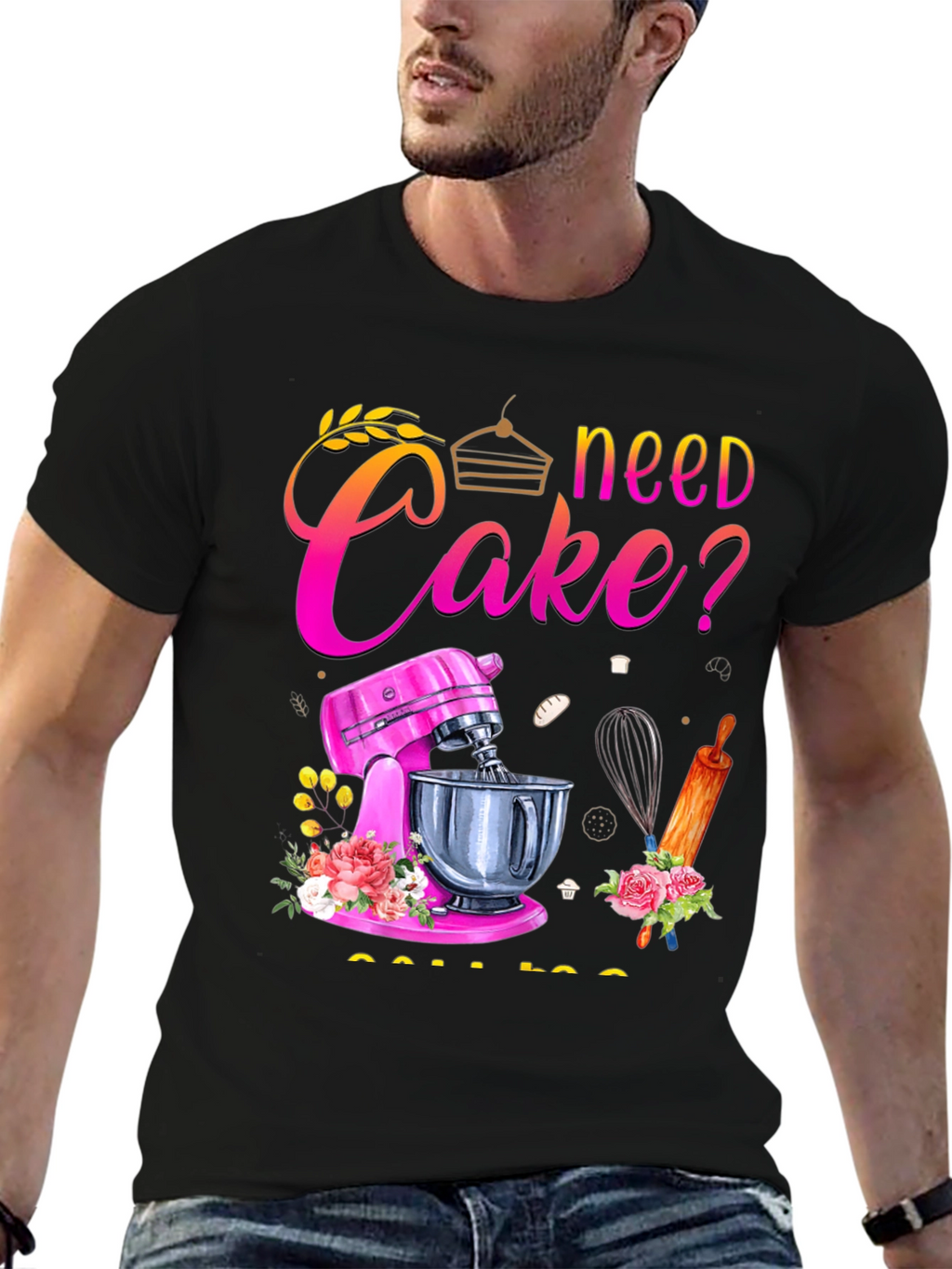 Need Cake? Baking T-Shirt - Great for Bakers!
