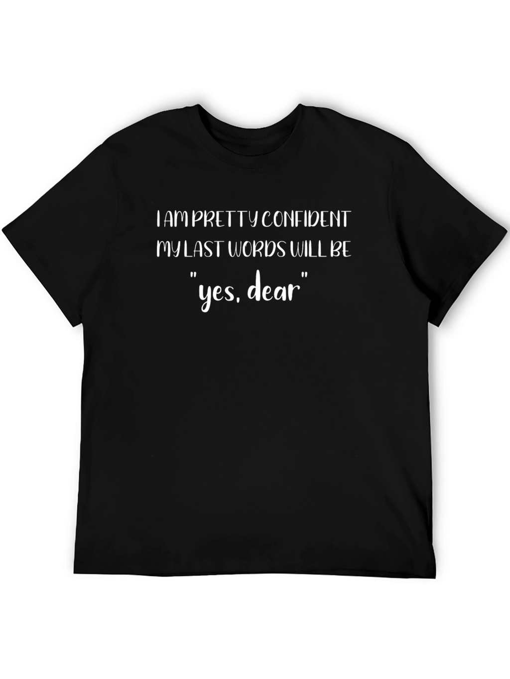 Funny Yes Dear Sarcastic Graphic T-Shirt