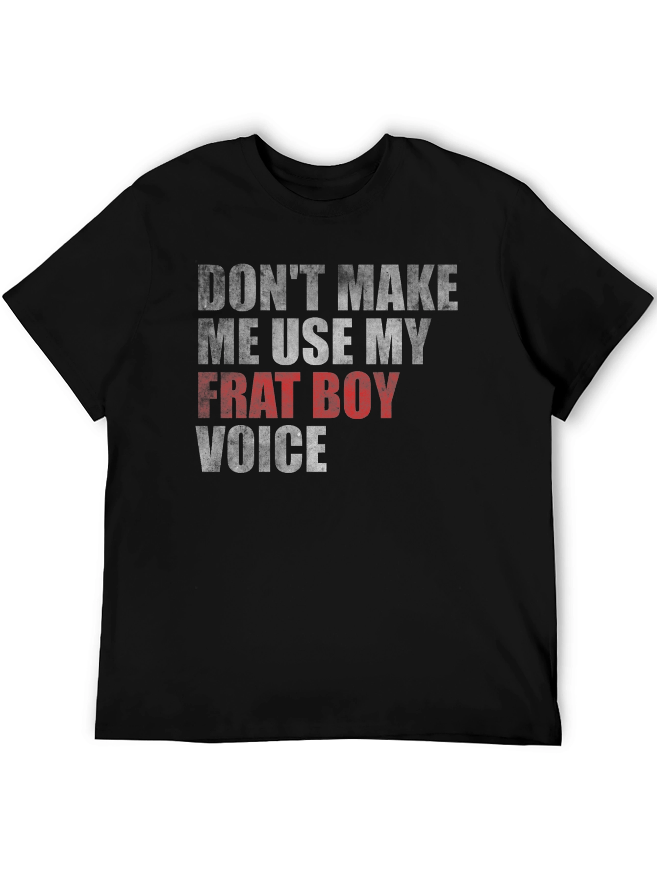 Dont Make Me Use My Frat Boy Voice Graphic Tee
