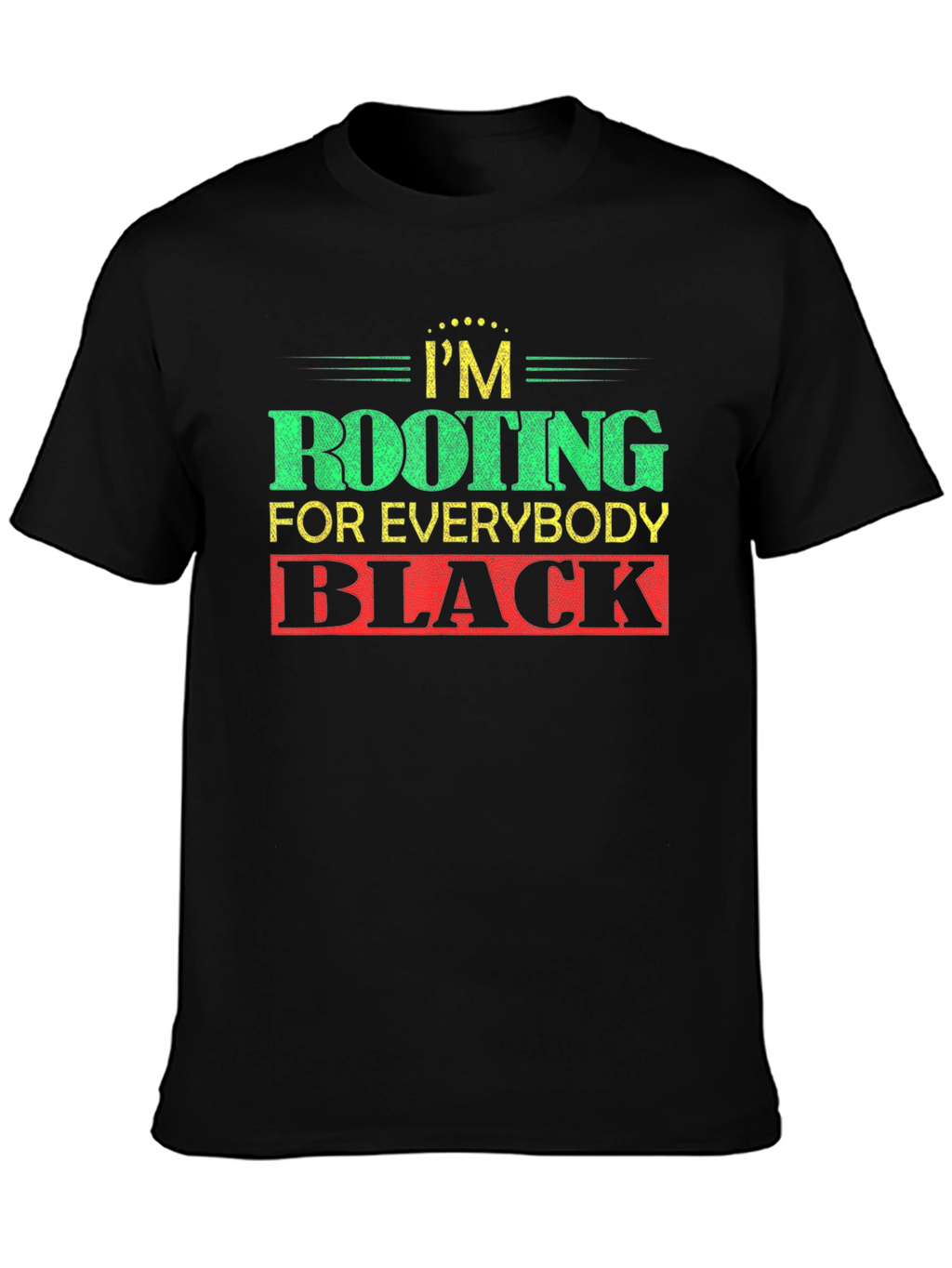 Rooting For Everybody Black T-Shirt