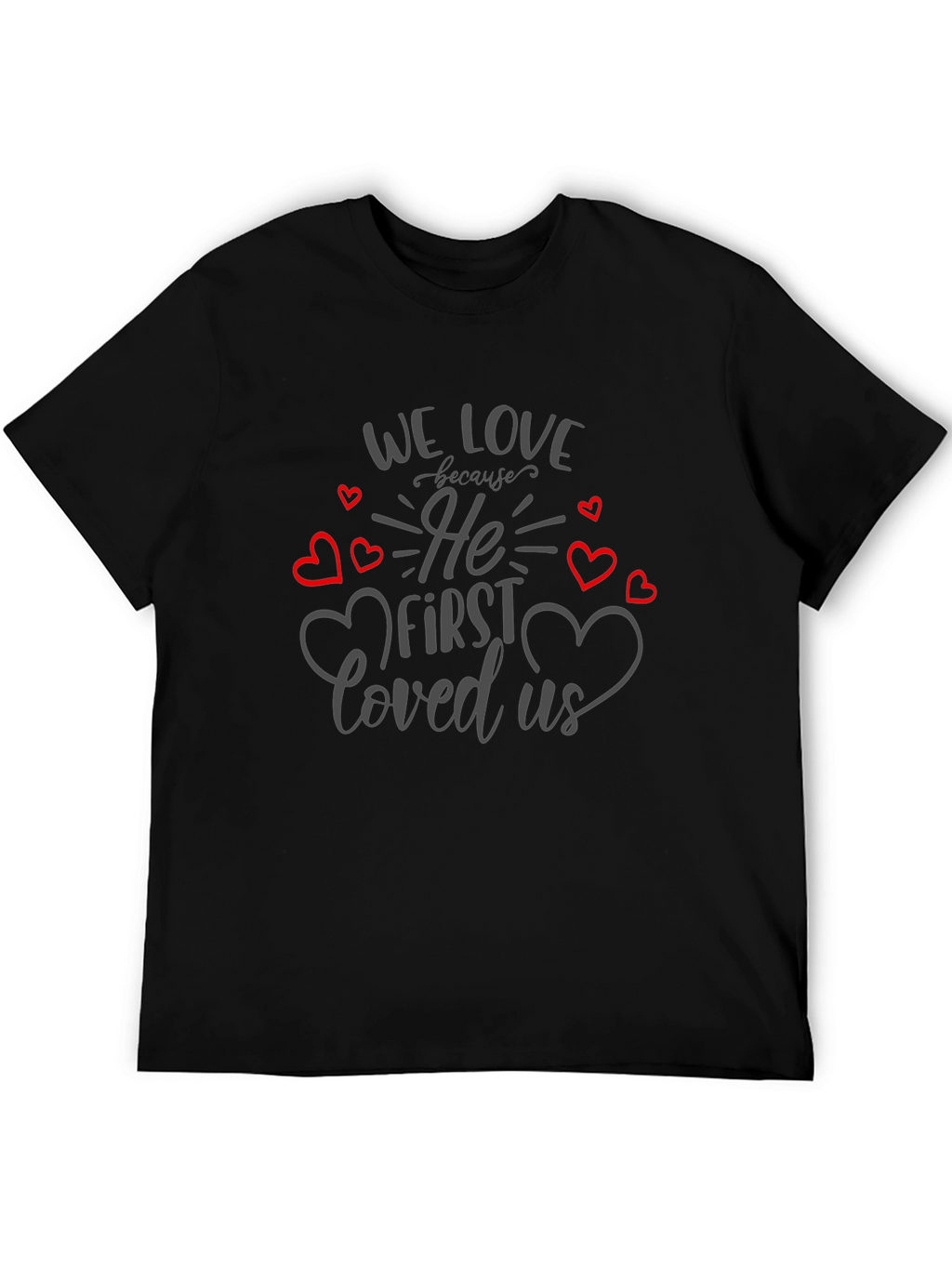 We Love Because He First Loved Us T-Shirt