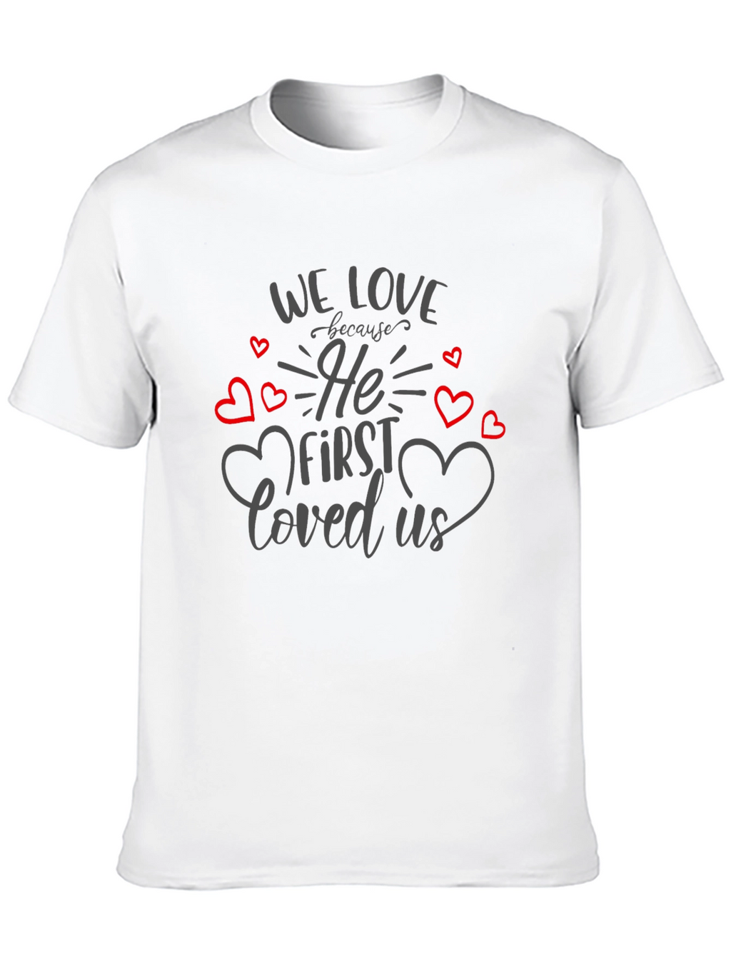 We Love Because He First Loved Us T-Shirt