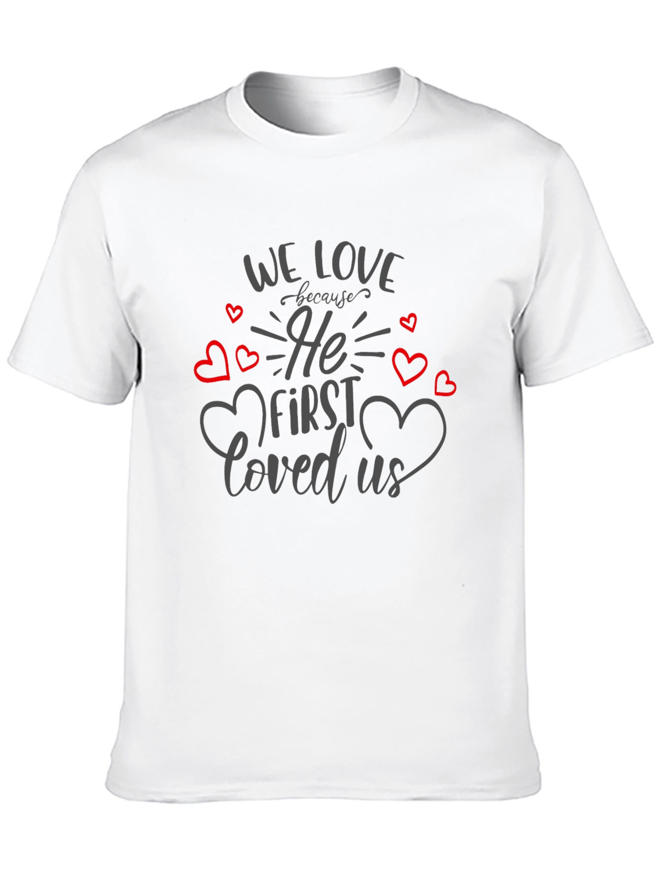 We Love Because He First Loved Us T-Shirt