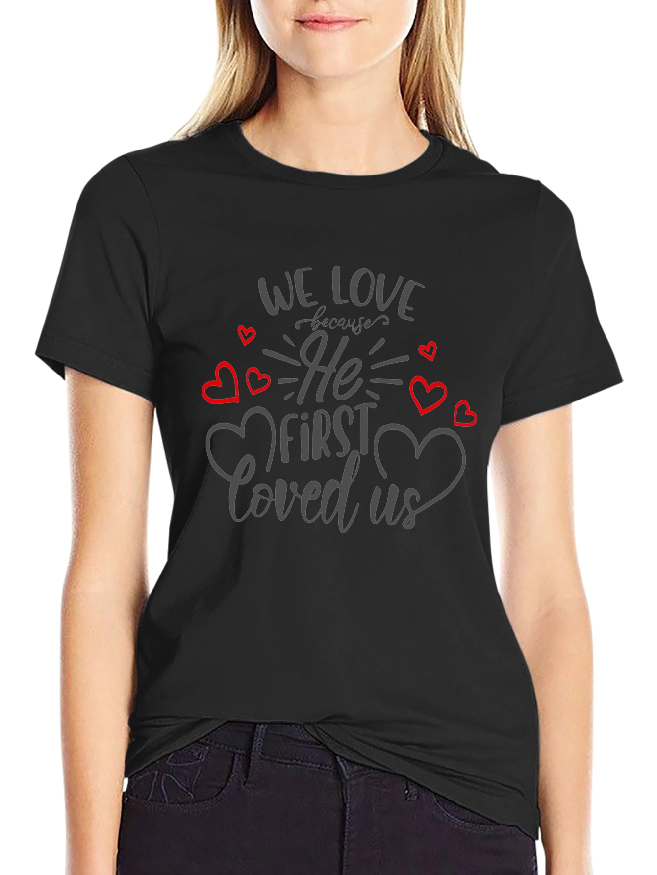 We Love Because He First Loved Us T-Shirt