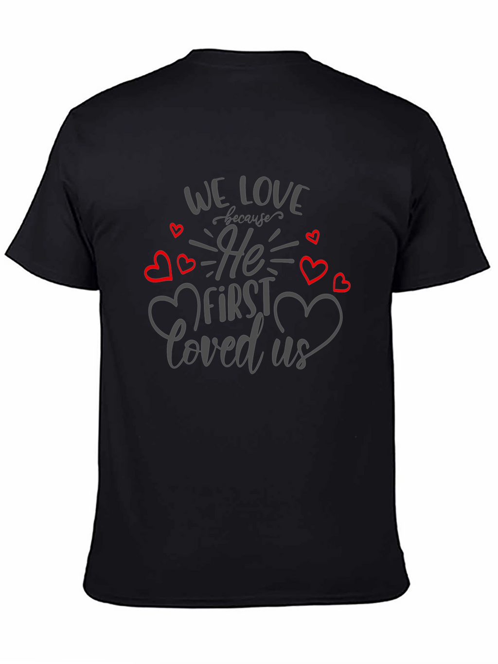 We Love Because He First Loved Us T-Shirt