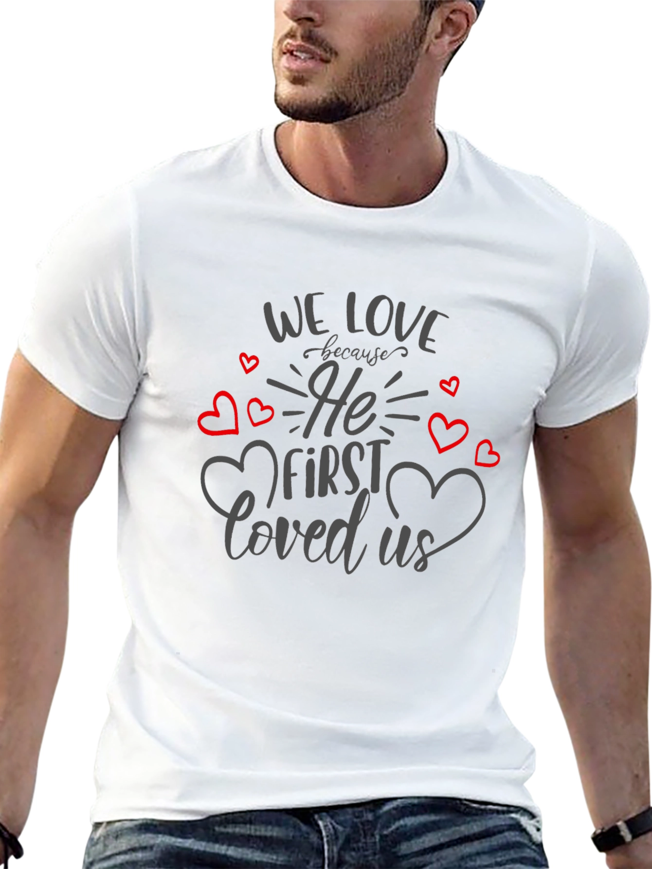 We Love Because He First Loved Us T-Shirt
