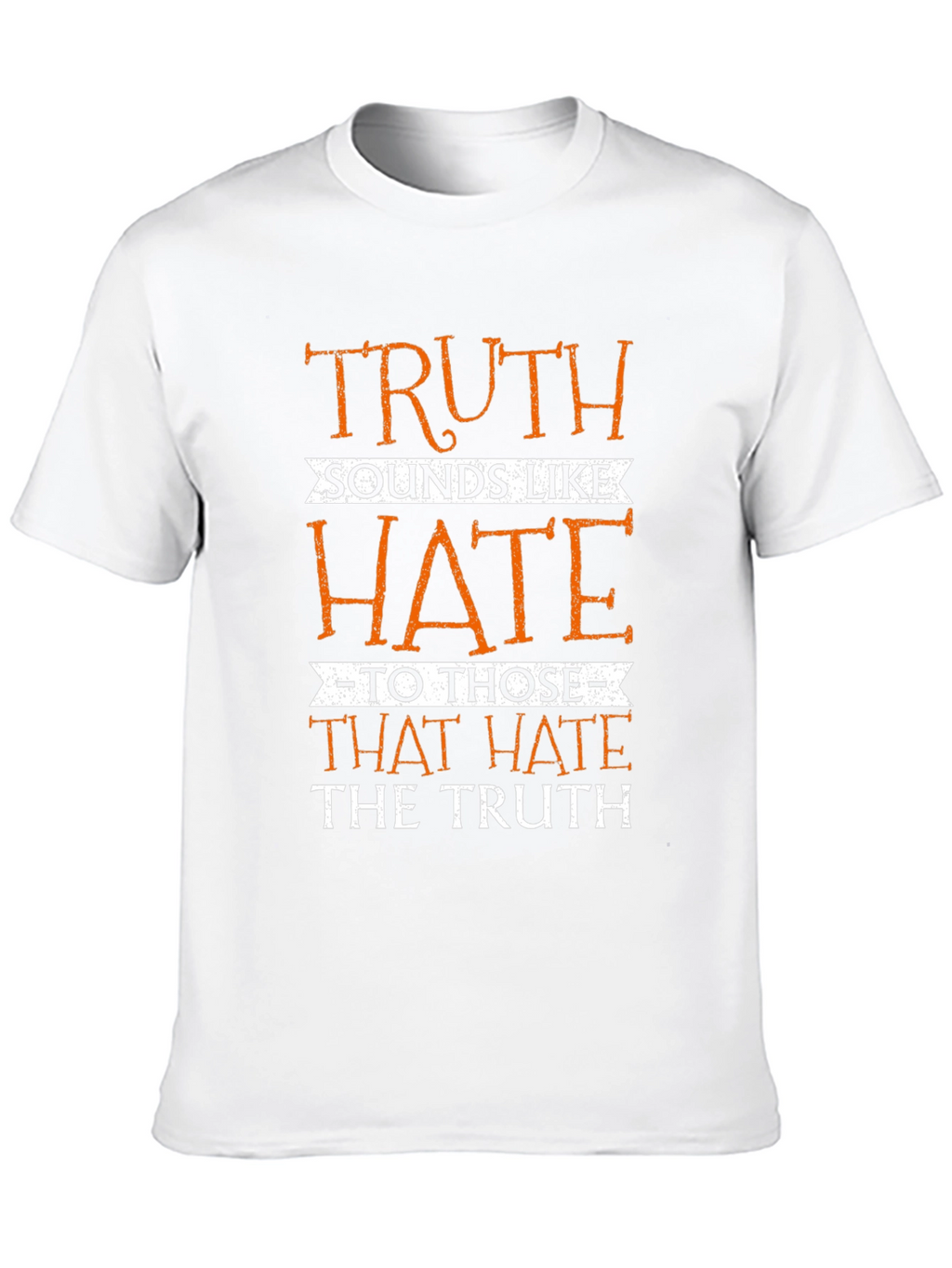 Truth Sounds Like Hate T-Shirt