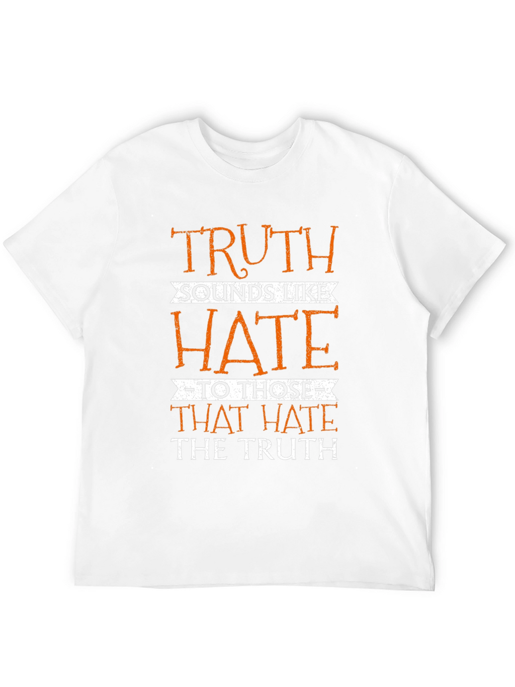 Truth Sounds Like Hate T-Shirt