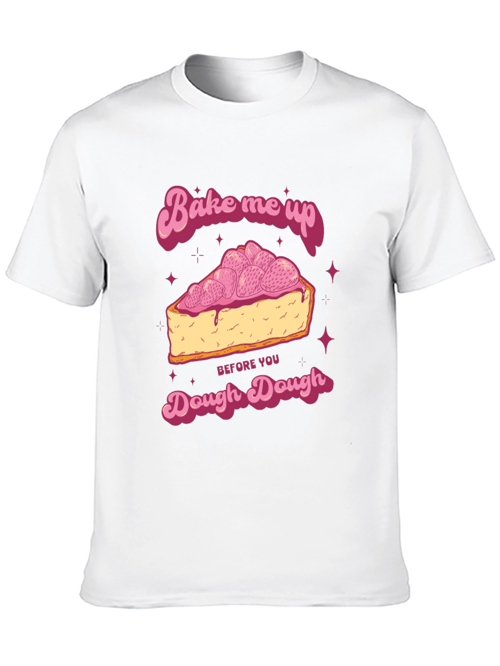 Bake Me Up Dough Dough Graphic T-Shirt