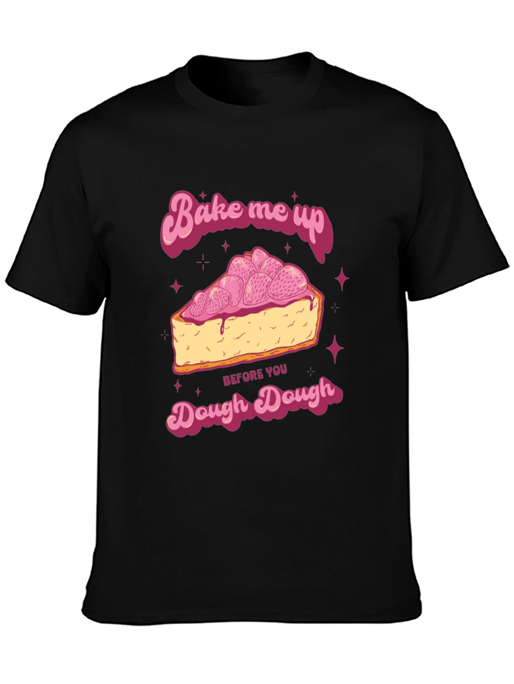 Bake Me Up Dough Dough Graphic T-Shirt