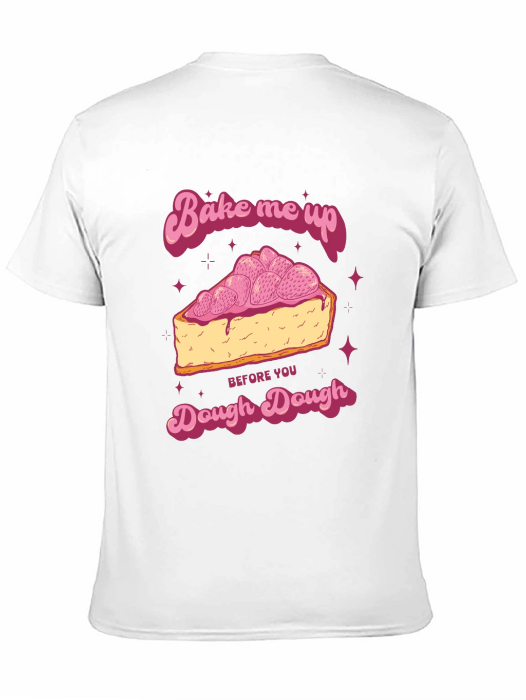 Bake Me Up Dough Dough Graphic T-Shirt