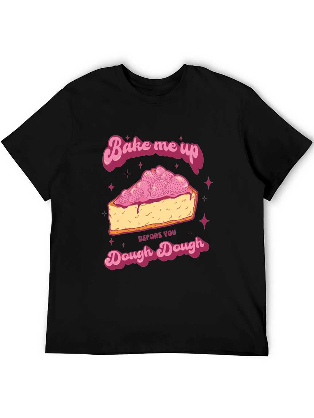 Bake Me Up Dough Dough Graphic T-Shirt