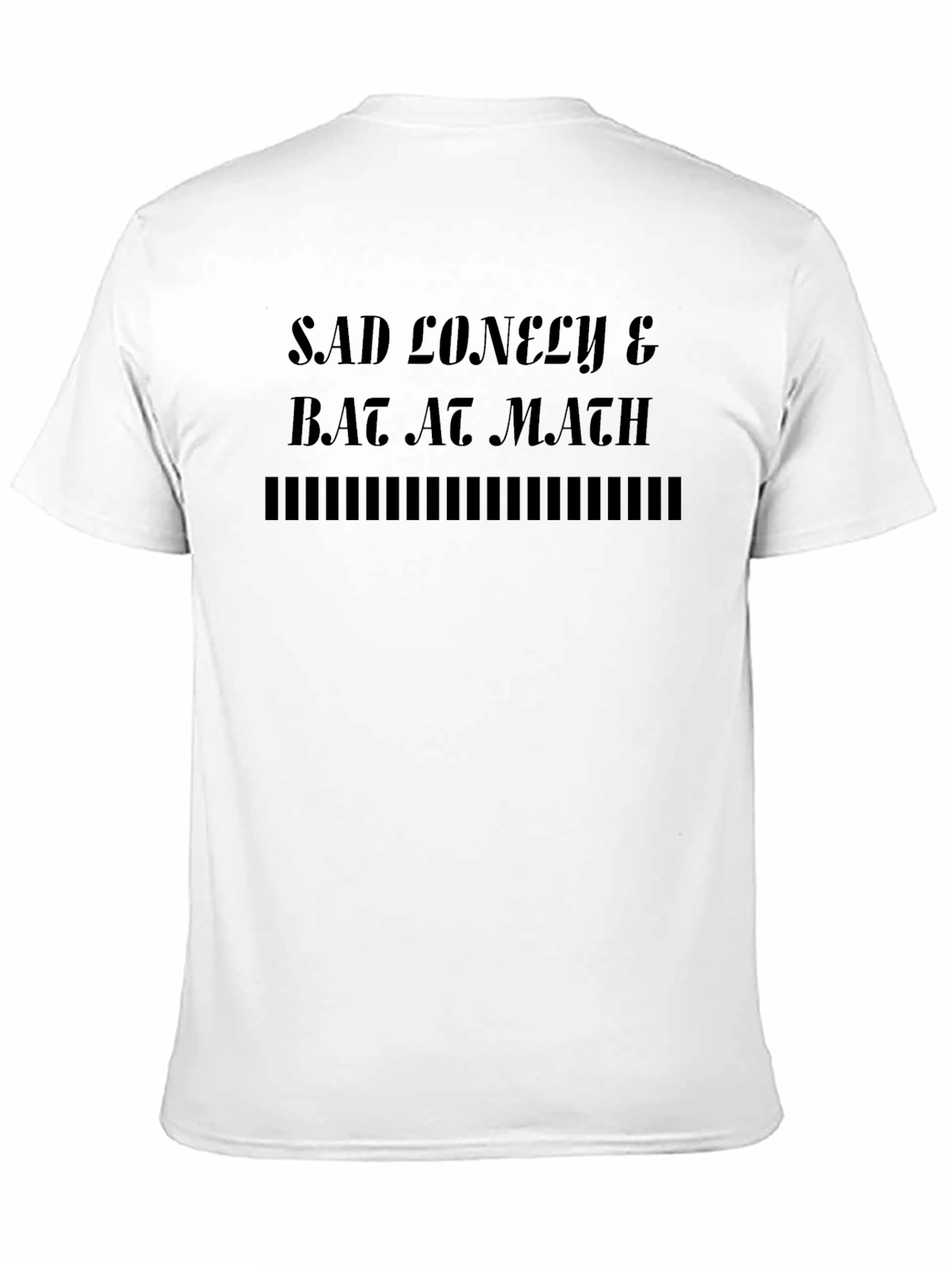 Sad Lonely & Bad at Math Black T-Shirt