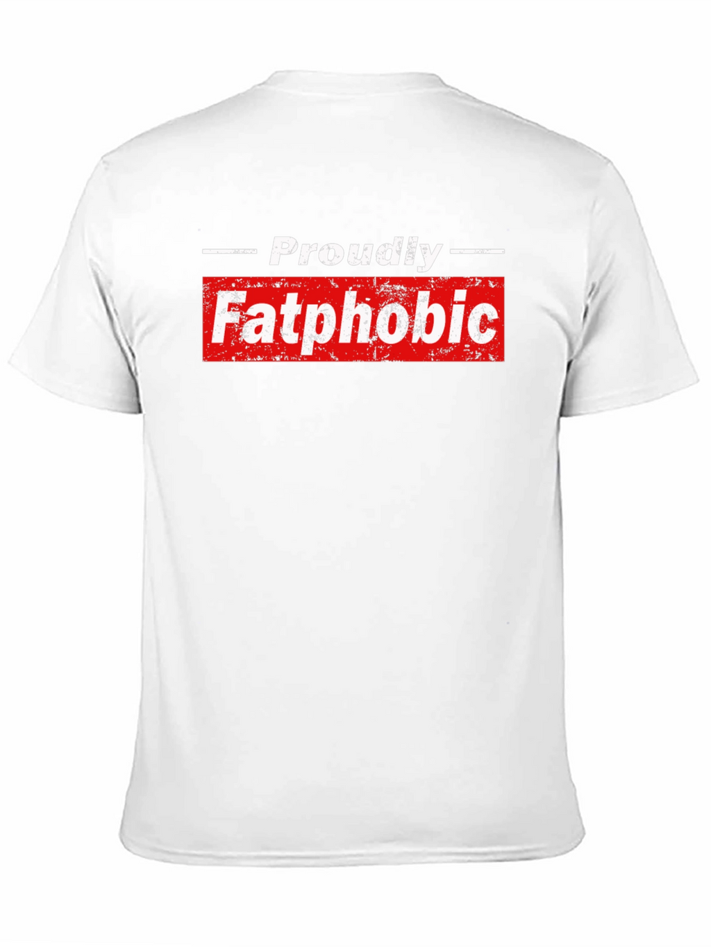 Proudly Fatphobic Graphic Tee - Bold Statement Shirt