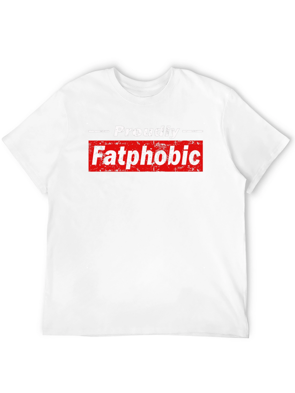 Proudly Fatphobic Graphic Tee - Bold Statement Shirt