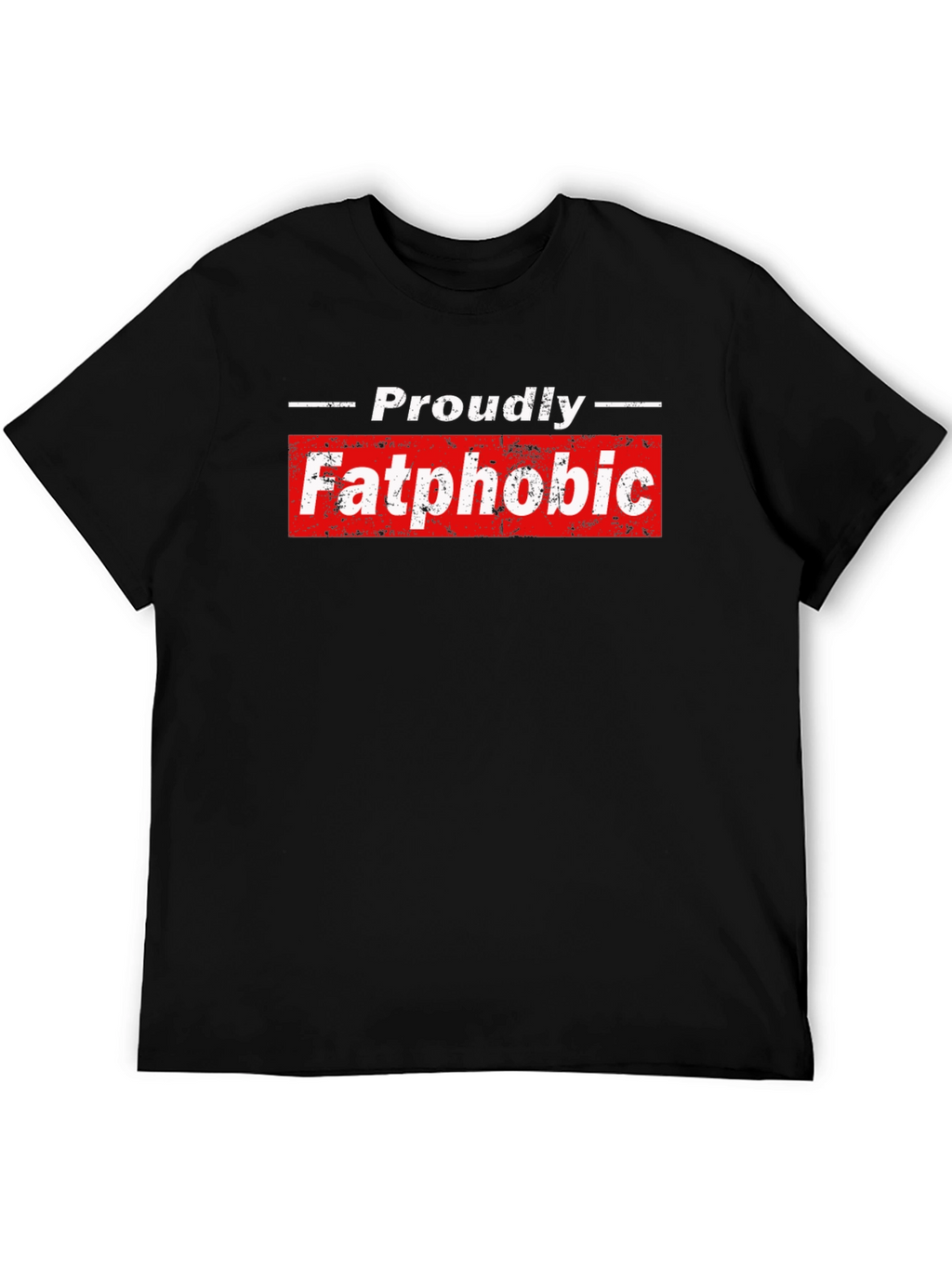 Proudly Fatphobic Graphic Tee - Bold Statement Shirt