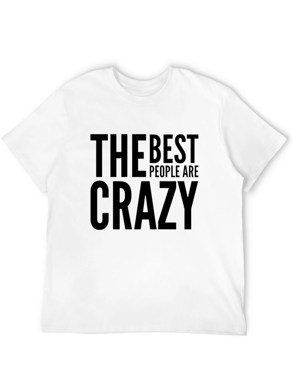 The Best People are Crazy Graphic T-Shirt