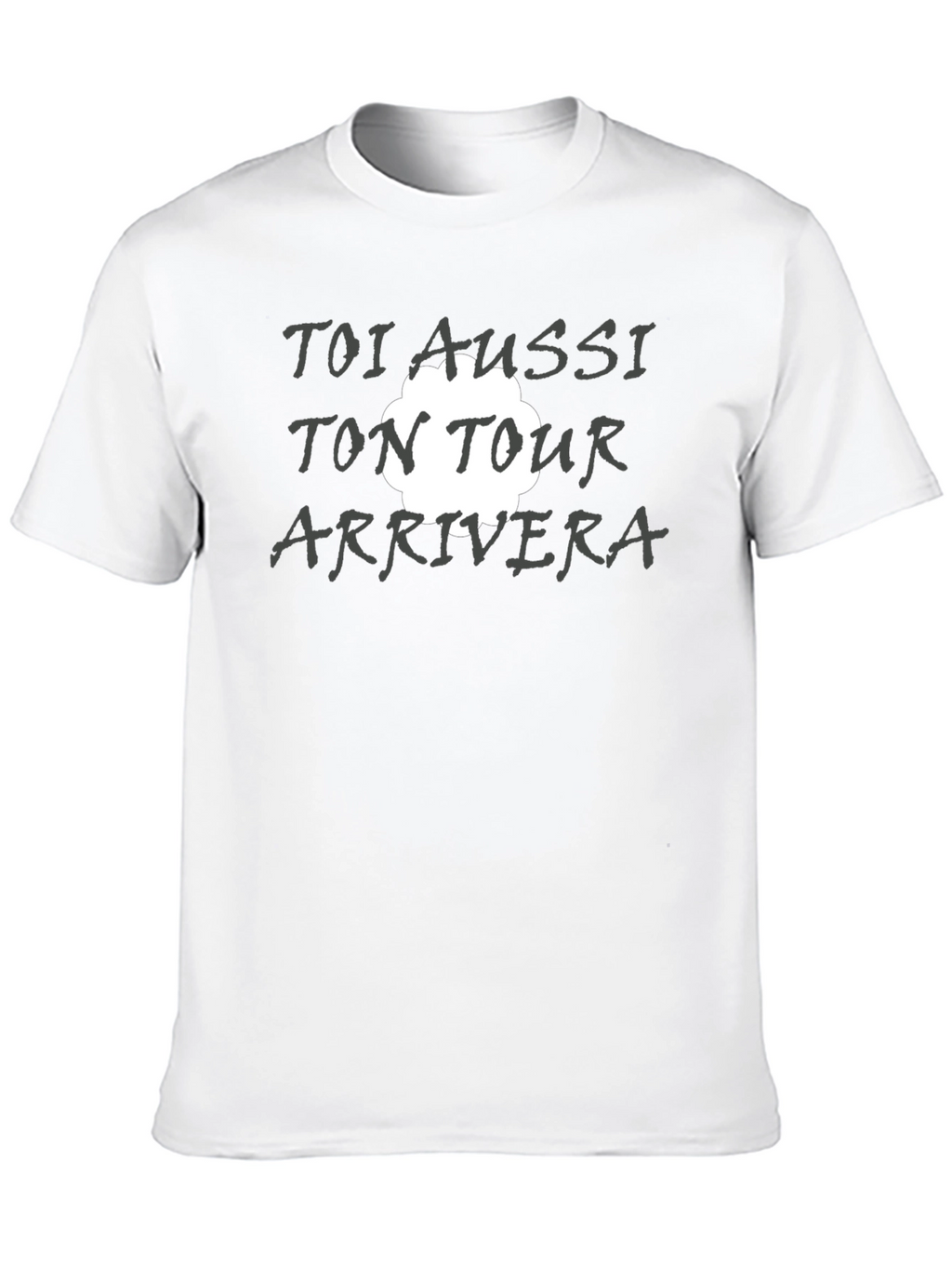 Toi Aussi Ton Tour Arrivera T-Shirt