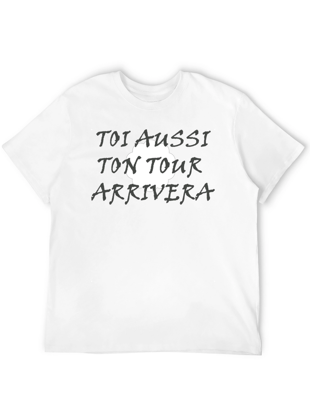 Toi Aussi Ton Tour Arrivera T-Shirt