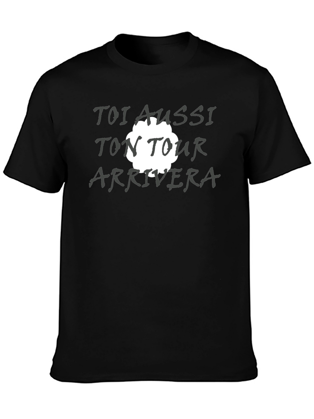 Toi Aussi Ton Tour Arrivera T-Shirt