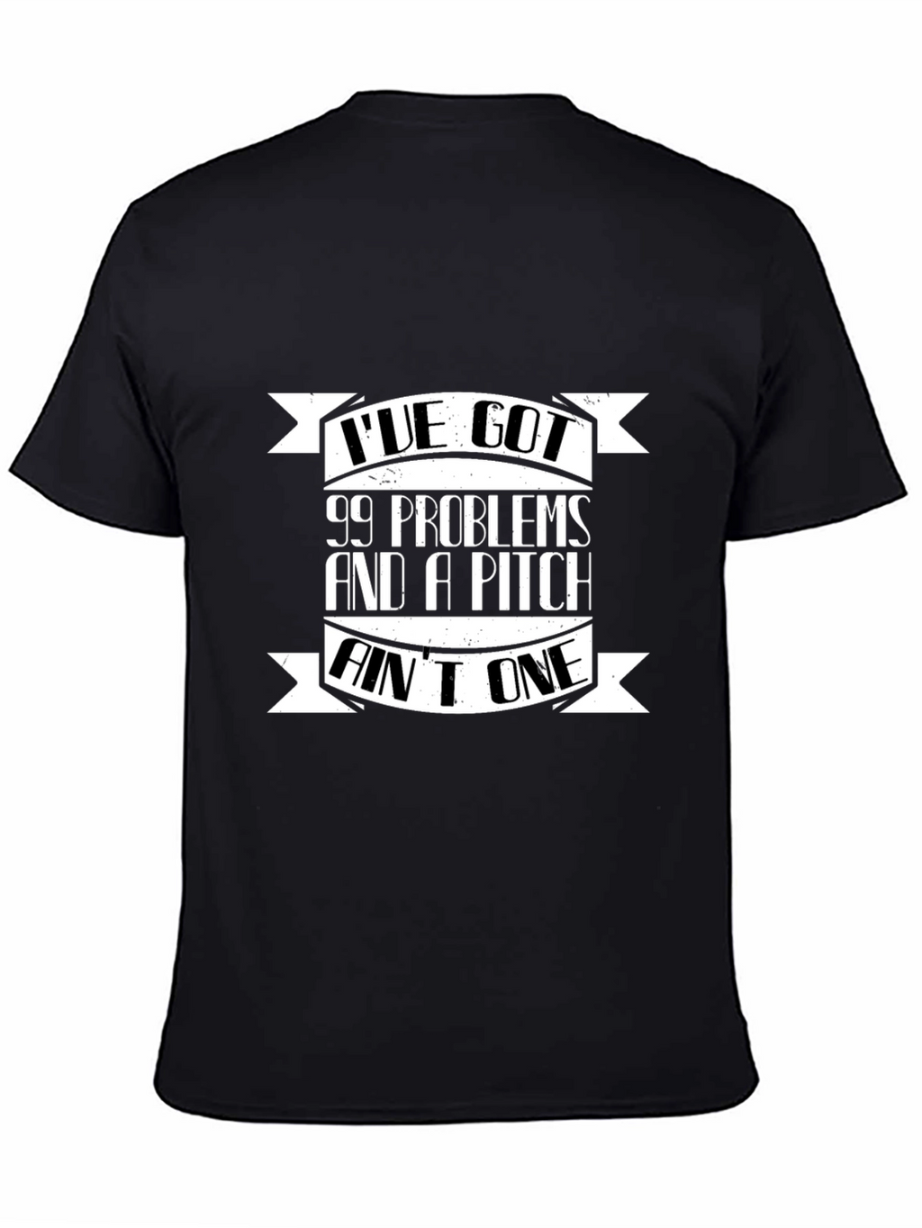 99 Problems and a Pitch Aint One Black T-Shirt