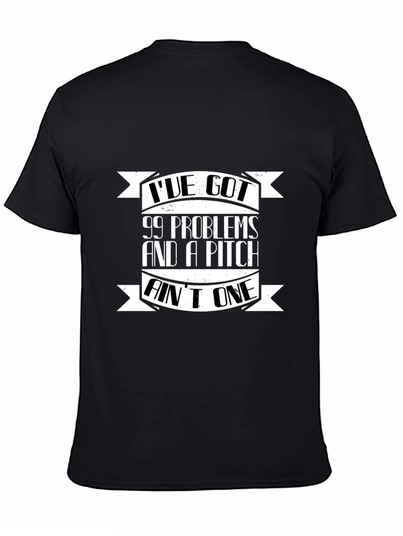 99 Problems and a Pitch Aint One Black T-Shirt